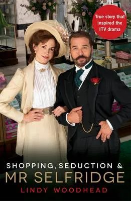 Lindy Woodhead: Shopping, Seduction & Mr Selfridge [2012] paperback